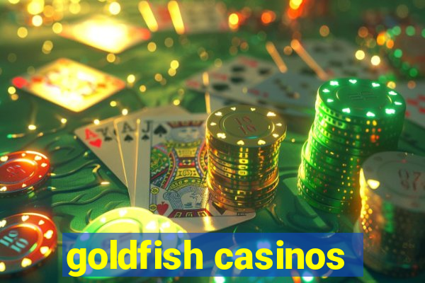 goldfish casinos